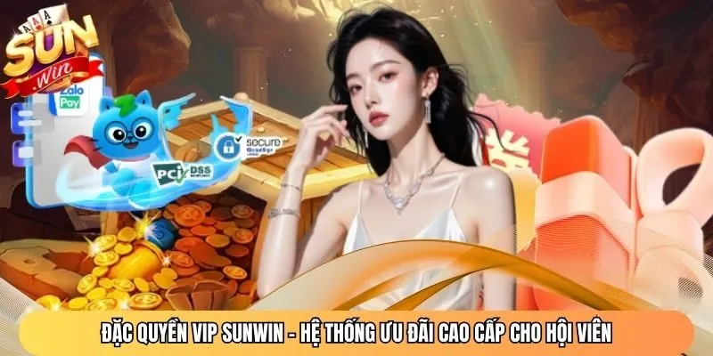Đặc Quyền Vip Sunwin – Hệ Thống Ưu Đãi Cao Cấp Cho Hội Viên